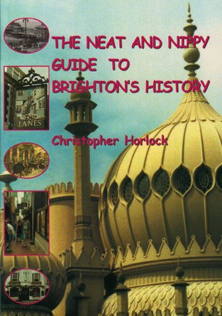 Neat and Nippy Guide to Brighton's History by Christopher Horlock 9781857702613 [USED COPY]