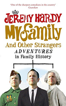 My Family and Other Strangers: Adventures in Family History by Jeremy Hardy 9780091927509 [USED COPY]