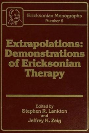 Extrapolations: Demonstrations Of Ericksonian Therapy : Ericksonian Monographs  6 by Stephen R. Lankton