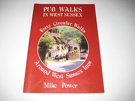 Pub Walks in West Sussex: Forty Circular Walks Around West Sussex Inns by Mike Power 9780951450260 [USED COPY]