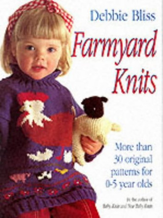 Farmyard Knits: More Than 30 Original Patterns for 0-5 Years by Debbie Bliss 9780091779818 [USED COPY]