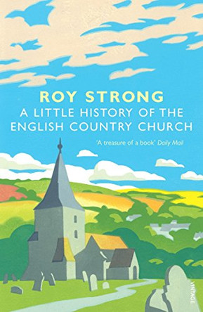 A Little History Of The English Country Church by Roy Strong 9781844138302 [USED COPY]