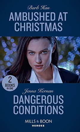 Ambushed At Christmas / Dangerous Conditions: Ambushed at Christmas (Rushing Creek Crime Spree) / Dangerous Conditions (Protectors at Heart) (Mills & Boon Heroes) by Barb Han 9780263274516 [USED COPY]