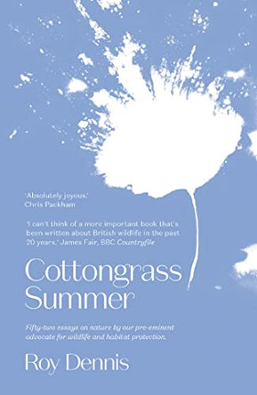Cottongrass Summer: Essays of a naturalist throughout the year by Roy Dennis 9781912235889 [USED COPY]