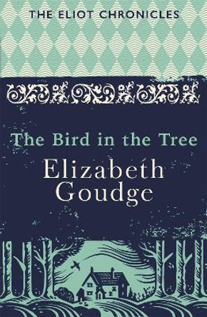 The Bird in the Tree: Book One of The Eliot Chronicles by Elizabeth Goudge