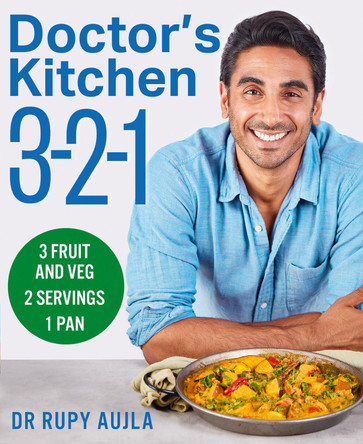 Doctor’s Kitchen 3-2-1: 3 fruit and veg, 2 servings, 1 pan by Dr Rupy Aujla