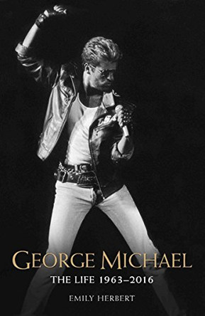 George Michael: The Life 1963-2016 by Emily Herbert 9781786064561 [USED COPY]