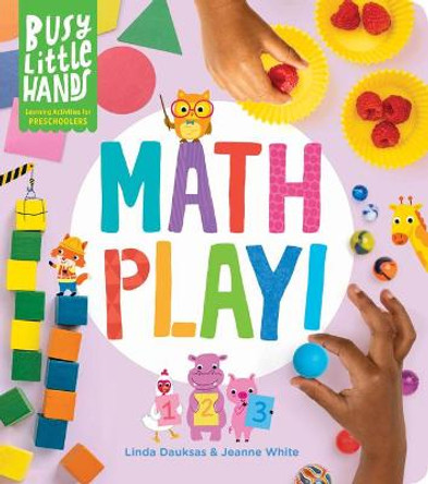 Busy Little Hands: Math Play! Learning Activities for Preschoolers by Linda Dauksas