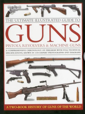 Ultimate Illustrated Guide to Guns, Pistols, Revolvers and Machine Guns by North Anthony 9780754823766 [USED COPY]