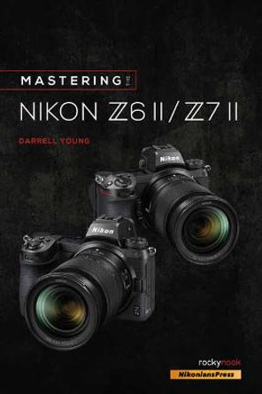 Mastering the Nikon Z6 II / Z7 II by Darrell Young