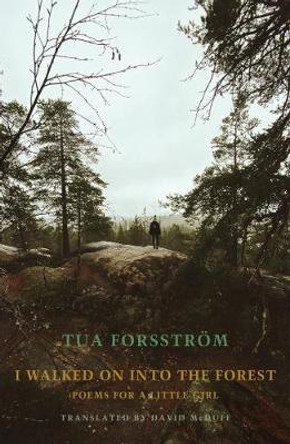 I walked on into the forest: Poems for a little girl by Tua Forsstroem