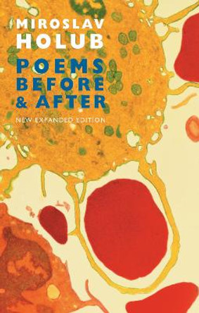 Poems Before and After: Collected English Translations by Miroslav Holub