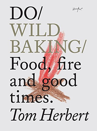 Do Wild Baking: Food, Fire and Good Times by Tom Herbert 9781907974359 [USED COPY]