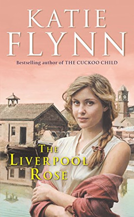 The Liverpool Rose by Flynn, Katie 9780099429265 [USED COPY]