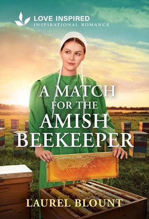 A Match for the Amish Beekeeper: An Uplifting Inspirational Romance by Laurel Blount 9781335529169