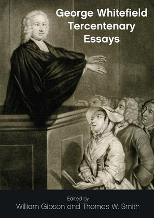 George Whitefield Tercentenary Essays by William Gibson 9781783168330