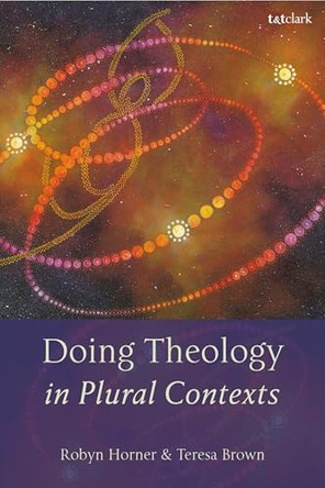 Doing Theology in Plural Contexts by Robyn Horner 9780567727183