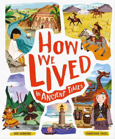 How We Lived in Ancient Times: Meet everyday children throughout history Ben Hubbard 9781783127030