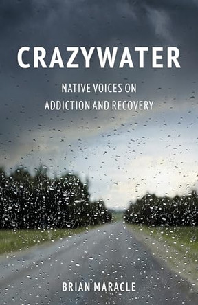 Crazywater: Native Voices on Addiction and Recovery by Brian Maracle 9781037803390