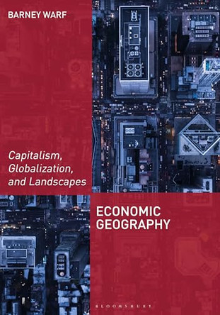 Economic Geography: Capitalism, Globalization, and Landscapes by Barney Warf 9781538168318