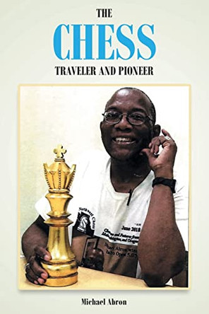 The Chess Traveler and Pioneer by Michael Abron 9781644682937