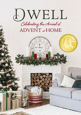 Dwell: Celebrating the Arrival of Advent at Home by Dexterity Books Editorial 9781947297210