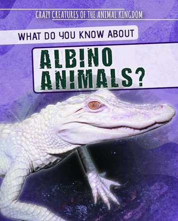 What Do You Know about Albino Animals? by Francine Topacio 9781725319660