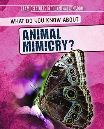 What Do You Know about Animal Mimicry? by Francine Topacio 9781725319745