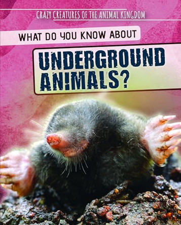 What Do You Know about Underground Animals? by Francine Topacio 9781725319868