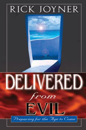 Delivered from Evil: Preparing for the Ages to Come by Rick Joyner 9780768422351 [USED COPY]