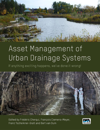 Asset Management of Urban Drainage Systems: If Anything Exciting Happens, We've Done It Wrong! by Francois Clemens 9781789063042