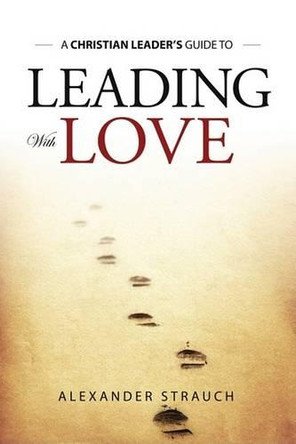 Leading with Love by Alexander Strauch 9780936083216