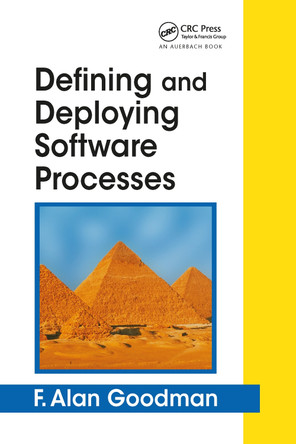 Defining and Deploying Software Processes by F. Alan Goodman 9780849398452