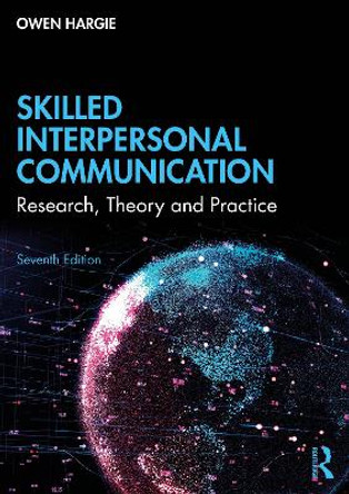 Skilled Interpersonal Communication: Research, Theory and Practice by Owen Hargie