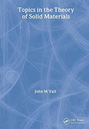 Topics in the Theory of Solid Materials by J.M. Vall 9780750307291