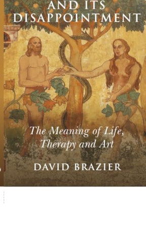 Love and Its Disappointment: The Meaning of Life, Therapy and Art by David Brazier 9781846942099