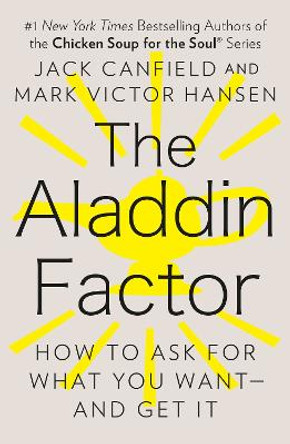 The Aladdin Factor: How to Ask for What You Want--and Get It by Jack Canfield