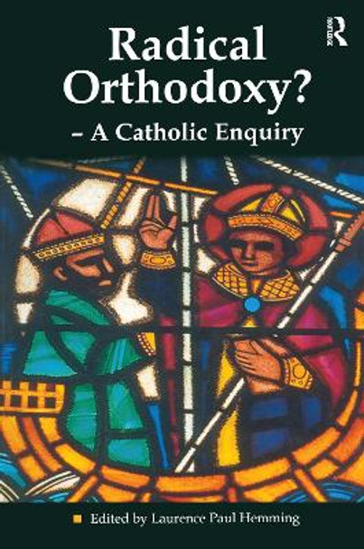 Radical Orthodoxy? - A Catholic Enquiry by Revd Dr Laurence Paul Hemming