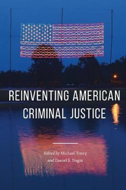 Crime and Justice, Volume 46: Reinventing American Criminal Justice by Michael Tonry