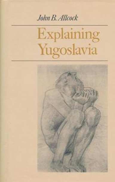 Explaining Yugoslavia by John B. Allcock