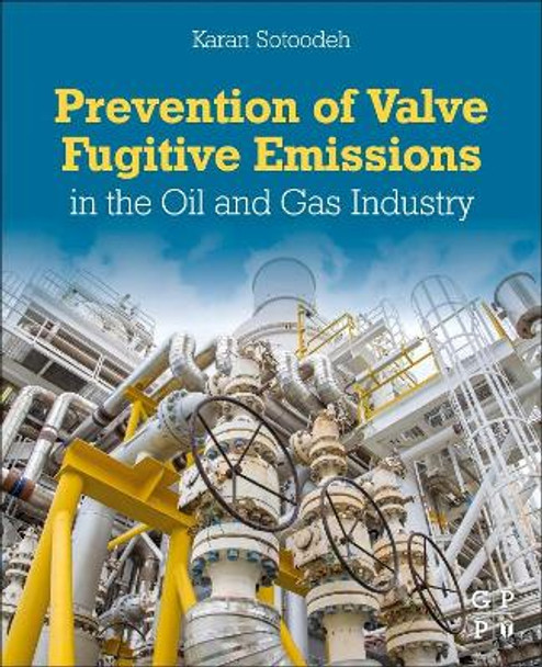 Prevention of Valve Fugitive Emissions in the Oil and Gas Industry by Karan Sotoodeh