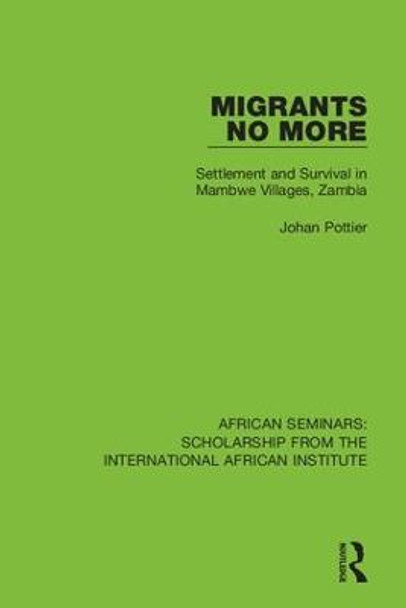 Migrants No More: Settlement and Survival  in Mambwe Villages, Zambia by Johan Pottier