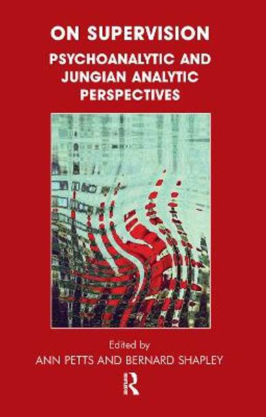 On Supervision: Psychoanalytic and Jungian Analytic Perspectives by Ann Petts