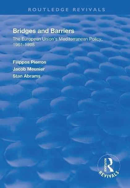 Bridges and Barriers: The European Union's Mediterranean Policy, 1961-1998 by Filippos Pierros