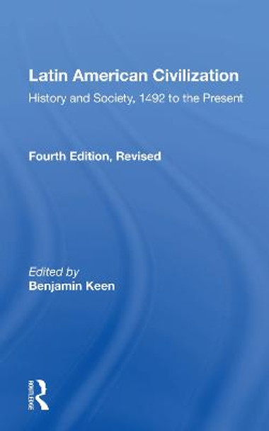 Latin American Civilization: History And Society, 1492 To The Present-- Fourth Edition by Benjamin Keen