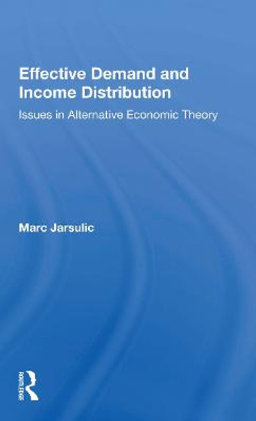 Effective Demand And Income Distribution: Issues In Alternative Economic Theory by Marc Jarsulic