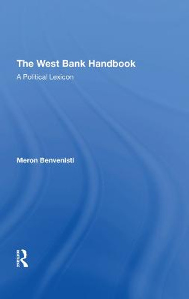 The West Bank Handbook: A Political Lexicon by Meron Benvenisti