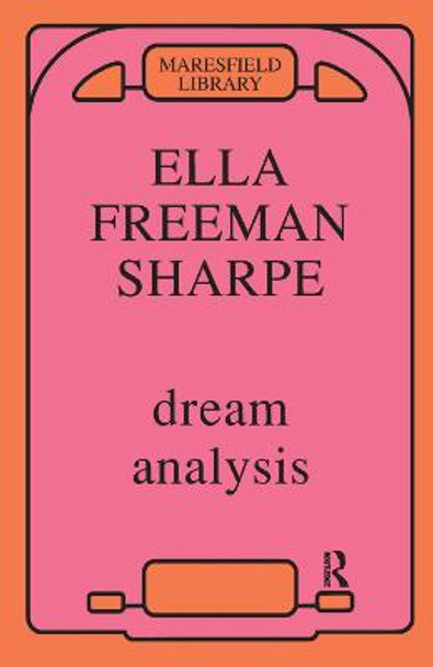 Dream Analysis: A Practical Handbook of Psychoanalysis by Ella Freeman Sharpe