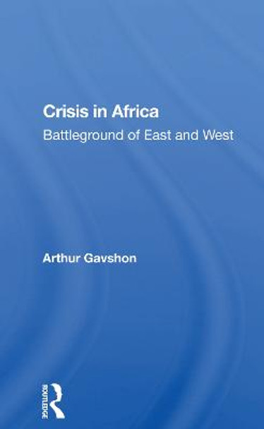 Crisis In Africa: Battleground Of East And West by Arthur Gavshon