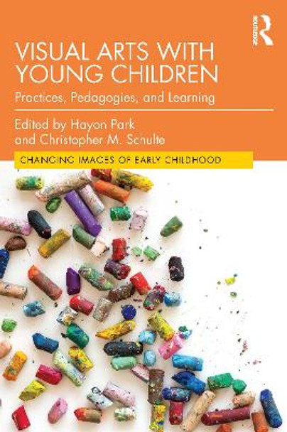 Visual Arts with Young Children: Practices, Pedagogies, and Learning by Hayon Park